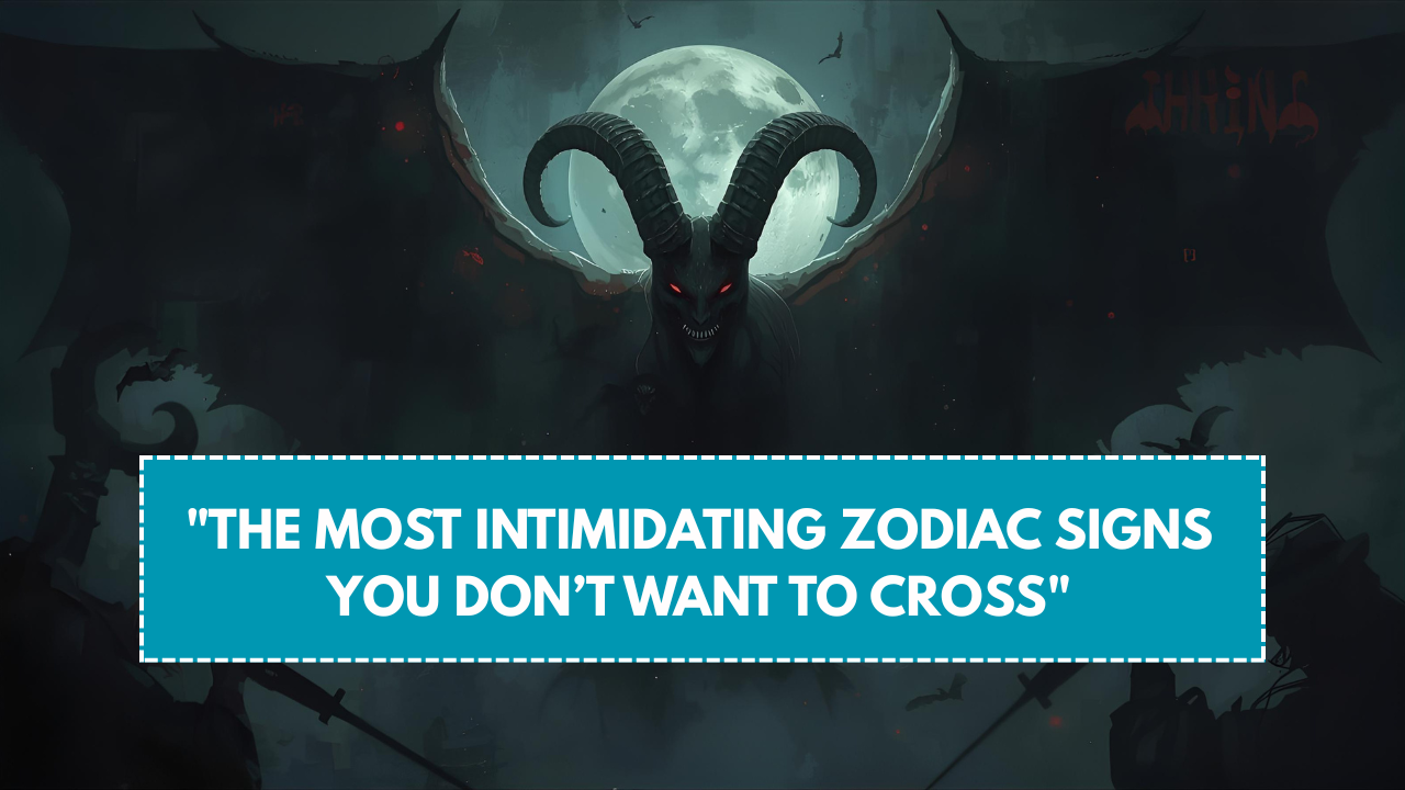 The Most Intimidating Zodiac Signs You Don’t Want to Cross